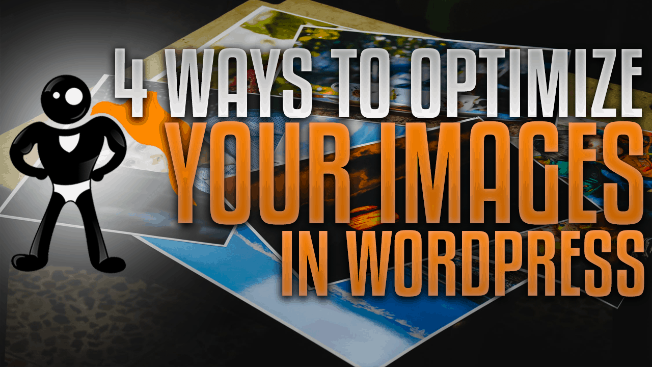 4 Ways to Optimize Your Images in WordPress