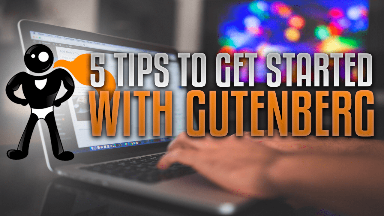 5 Tips To Get Started With WordPress Gutenberg