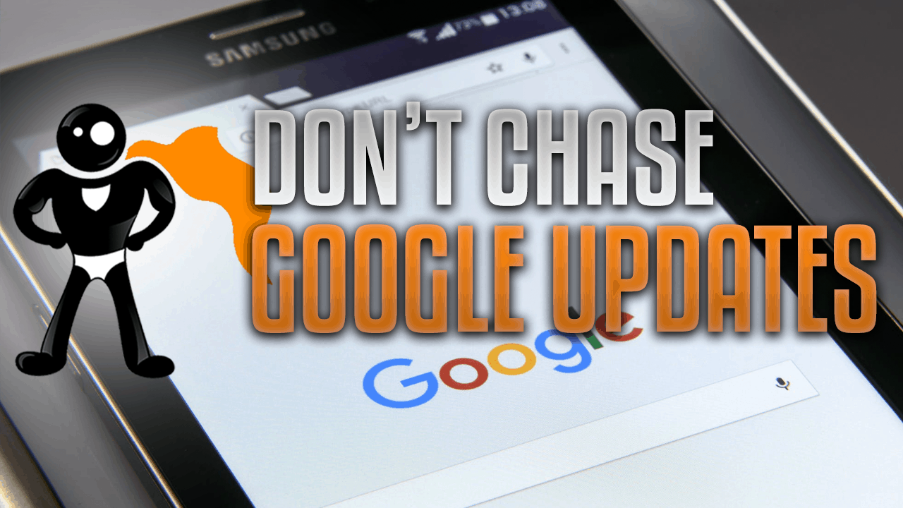 Don't Chase Google Algorithm Updates