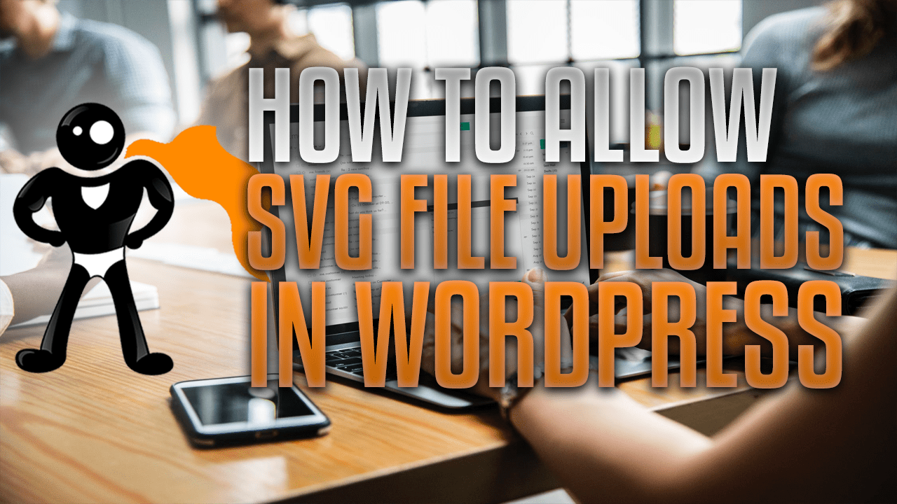 How To Allow SVG File Uploads In WordPress