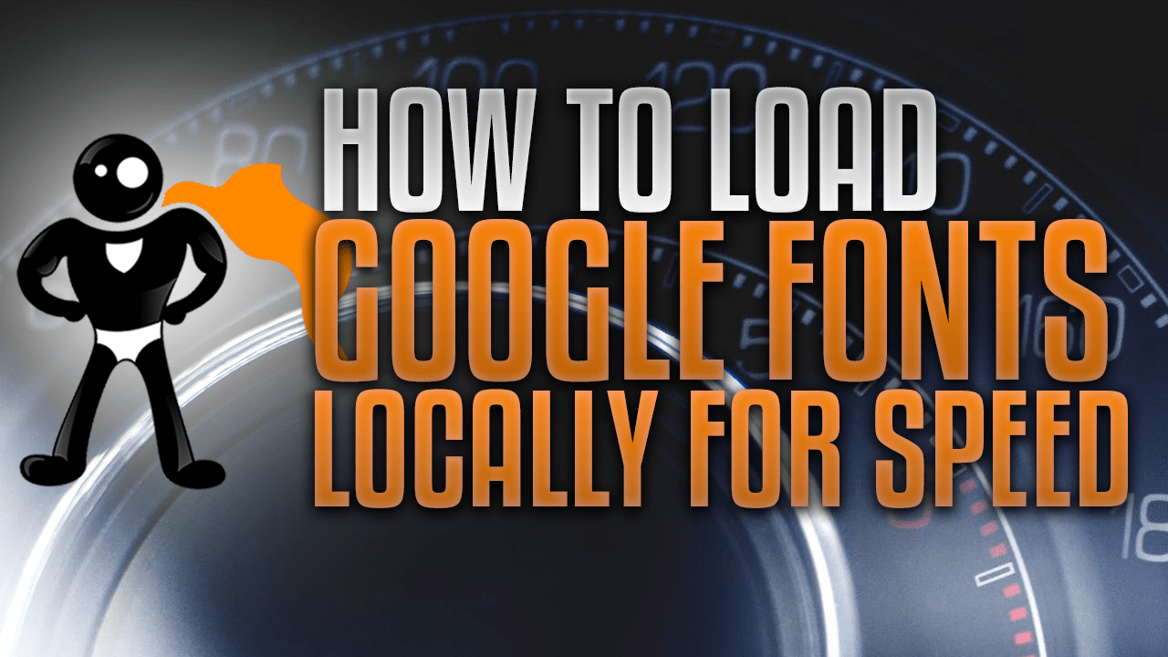 How To Load Google Fonts Locally For Speed