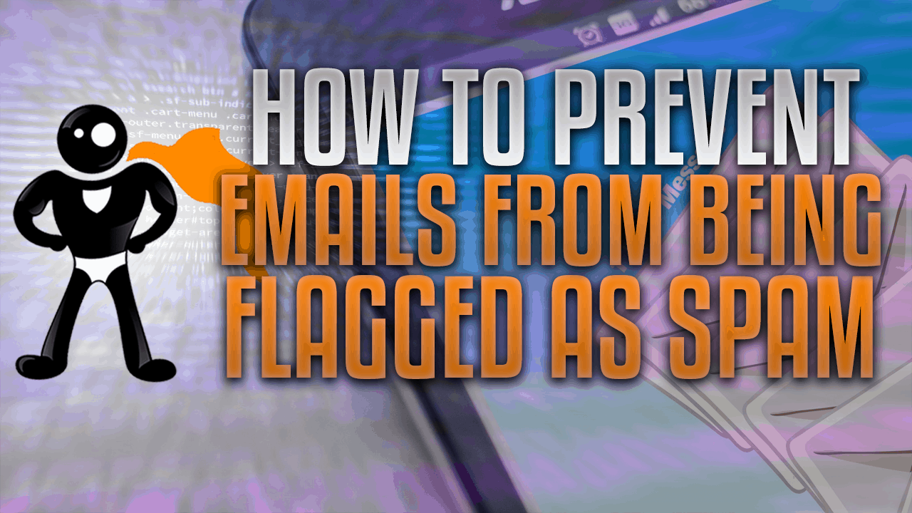 How To Prevent Emails From Being Flagged As Spam