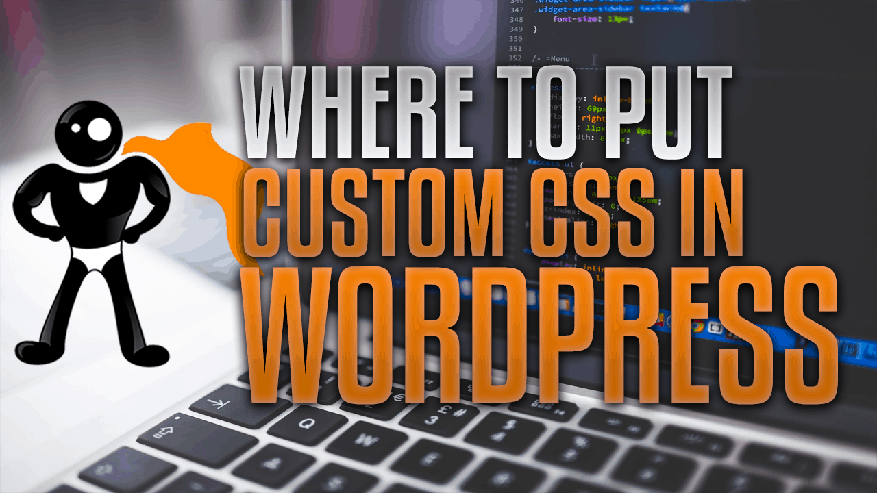 Where To Put Custom CSS In WordPress Without A Plugin