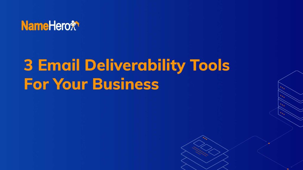 Three Email 3 Email Deliverability Tools for Your Business