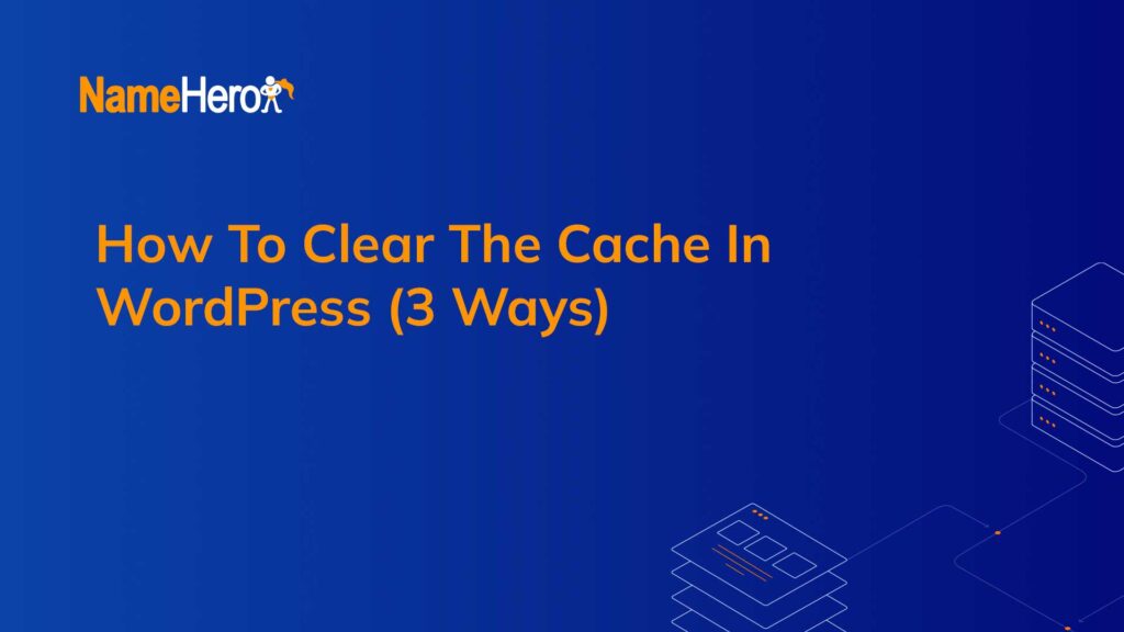 How to Clear the Cache in WordPress (3 Ways)